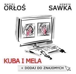 Kuba i Mela Dodaj do znajomych - Maciej Orłoś, Henryk Sawka