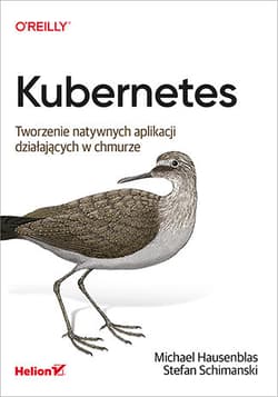 Kubernetes. Tworzenie natywnych aplikacji działających w chmurze - Stefan Schimanski, Michael Hausenblas