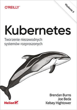 Kubernetes. Tworzenie niezawodnych systemów rozproszonych wyd. 2 - Joe Beda, Kelsey Hightower