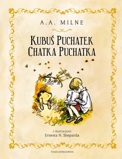 Kubuś Puchatek. Chatka Puchatka. Kubuś Puchatek - A.A.  Milne
