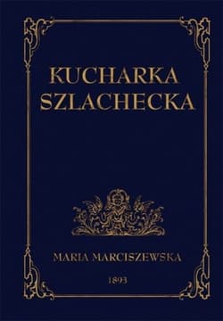 Kucharka szlachecka - Maria Marciszewska