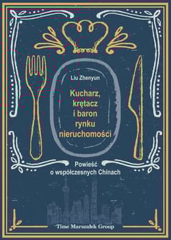 Kucharz, krętacz i baron rynku nieruchomości Powieść o współczesnych Chinach