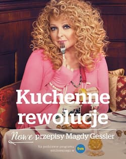 Kuchenne rewolucje. Nowe przepisy Magdy Gessler - Magda Gessler