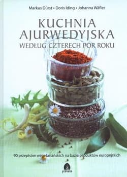 Kuchnia ajurwedyjska według czterech pór roku 90 przepisów wegetariańskich na bazie produktów europejskich - Durst Markus, Iding Doris, Wafler Johanna