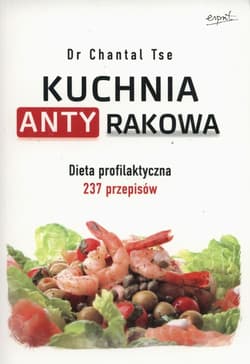 Kuchnia antyrakowa Dieta profilaktyczna 237 przepisów