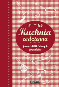 Kuchnia codzienna ponad 400 łatwych przepisów
