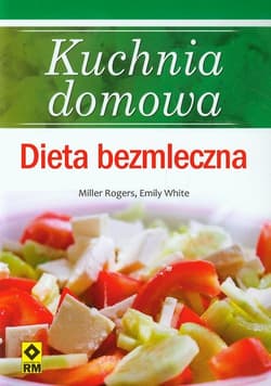 Kuchnia domowa Dieta bezmleczna - Rogers Miller, White Emily