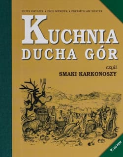 Kuchnia Ducha Gór czyli smaki Karkonoszy - Gryszel Piotr, Mendyk Emul