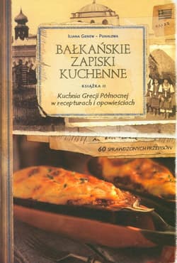 Kuchnia Grecji Północnej w recepturach i opowieściach część 2 - Iliana Genev-Puhalewa