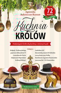 Kuchnia królów - Agnieszka  Bukowczan-Rzeszut