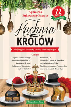 Kuchnia królów - Agnieszka  Bukowczan-Rzeszut