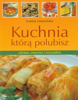 Kuchnia którą polubisz zdrowa, smaczna i oszczędna