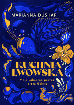 Kuchnia lwowska. Moja kulinarna podróż przez Galicję - ebook - Marianna Dushar, Ihor Lylo