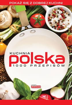Kuchnia polska 1000 przepisów - Opracowanie Zbiorowe