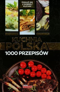Kuchnia polska 1000 przepisów - Jolanta Bąk, Iwona Czarkowska, Drewniak Mirek