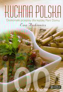 Kuchnia polska 1001 przepisów. Doskonałe przepisy dla każdej Pani Domu - Ewa  Aszkiewicz