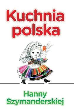 Kuchnia polska Hanny Szymanderskiej - Hanna Szymanderska