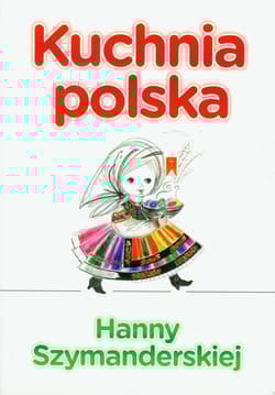 Kuchnia polska Hanny Szymandreskiej - Hanna Szymanderska