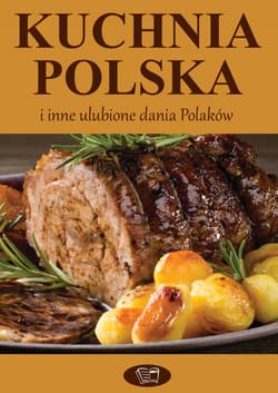 Kuchnia polska i inne ulubione dania Polaków - Opracowanie Zbiorowe