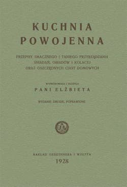 Kuchnia powojenna Przepisy smacznego i taniego przyrządzania śniadań, obiadów i kolacyj - Elżbieta Kiewnarska