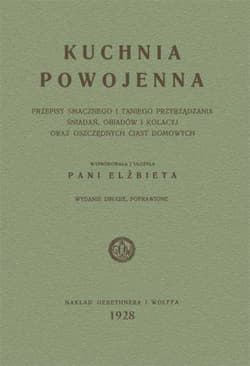 Kuchnia powojenna Przepisy smacznego i taniego przyrządzania śniadań, obiadów i kolacyj - Elżbieta Kiewnarska