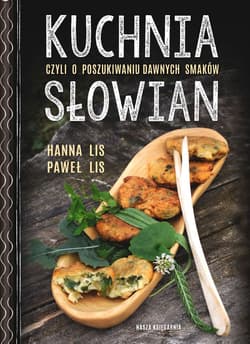 Kuchnia Słowian czyli o poszukiwaniu dawnych smaków - Lis Paweł