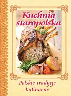 Kuchnia staropolska Polskie tradycje kulinarne