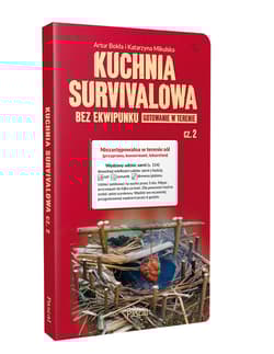 Kuchnia survivalowa bez ekwipunku Gotowanie w terenie Część 2 - Artur Bokła, Katarzyna Mikulska