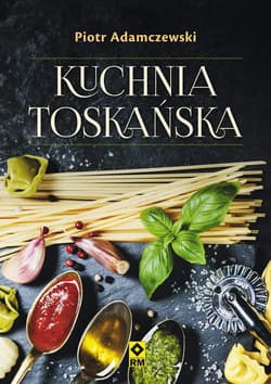 Kuchnia toskańska - Piotr Adamczewski