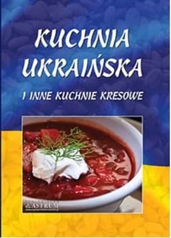 Kuchnia ukraińska i inne kuchnie kresowe A4 - Lech Tkaczyk