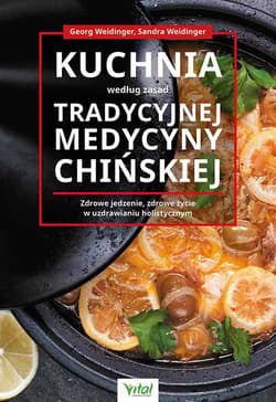Kuchnia według zasad Tradycyjnej Medycyny Chińskiej - Weidinger Sandra