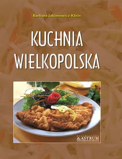 Kuchnia Wielkopolska - Barbara Jakimowicz-Klein