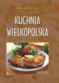 Kuchnia wielkopolska. - Barbara Jakimowicz-Klein