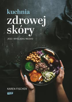 Kuchnia zdrowej skóry. Jedz i wyglądaj młodo - ebook - Karen Fischer