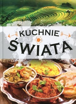 Kuchnie świata Kulinarna podróż przez 35 krajów
