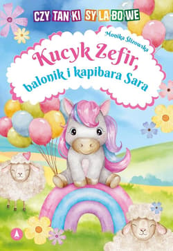 Kucyk Zefir, balonik i kapibara Sara - Ślizowska Monika