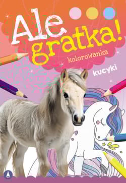 Kucyki. Ale Gratka! - Opracowanie Zbiorowe