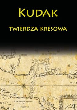 Kudak twierdza kresowa - Praca zbiorowa