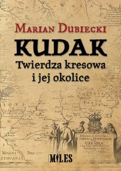 Kudak Twierdza kresowa i jej okolice - Marian Dubiecki