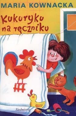 Kukuryku na ręczniku - Kownacka Maria