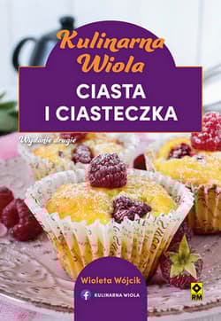 Kulinarna Wiola. Ciasta i ciasteczka. - Wioletta Wójcik