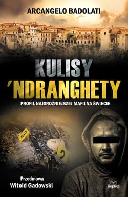 Kulisy Ndranghety Profil najgroźniejszej mafii na świecie - Arcangelo Badolati