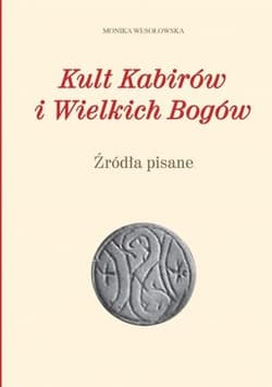 Kult Kabirów i Wielkich Bogów. Źródła pisane - Wesołowska Monika