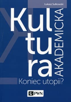 Kultura akademicka Koniec utopii? - Sułkowski Łukasz
