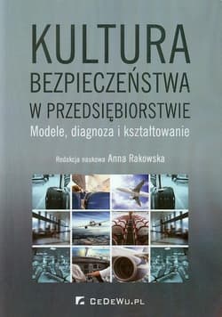 Kultura bezpieczeństwa w przedsiębiorstwie Modele, diagnoza i kształtowanie