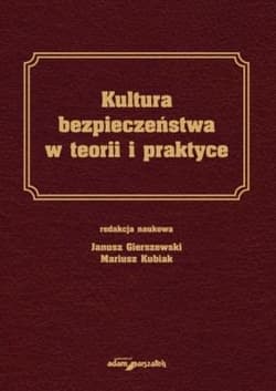 Kultura bezpieczeństwa w teorii i praktyce - Kubiak Mariusz