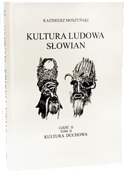 Kultura duchowa. Kultura ludowa Słowian. Część 2. Tom 2 - Kazimierz Moszyński