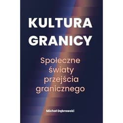 Kultura granicy Społeczne światy przejścia granicznego
