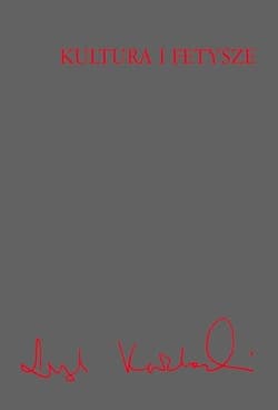 Kultura i fetysze - Leszek Kołakowski