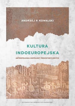 Kultura indoeuropejska Antropologia wspólnot prehistorycznych - Andrzej Kowalski